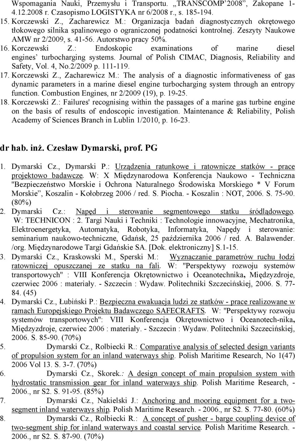 : Endoskopic examinations of marine diesel engines turbocharging systems. Journal of Polish CIMAC, Diagnosis, Reliability and Safety, Vol. 4, No.2/2009 p. 111-119. 17. Korczewski Z., Zacharewicz M.