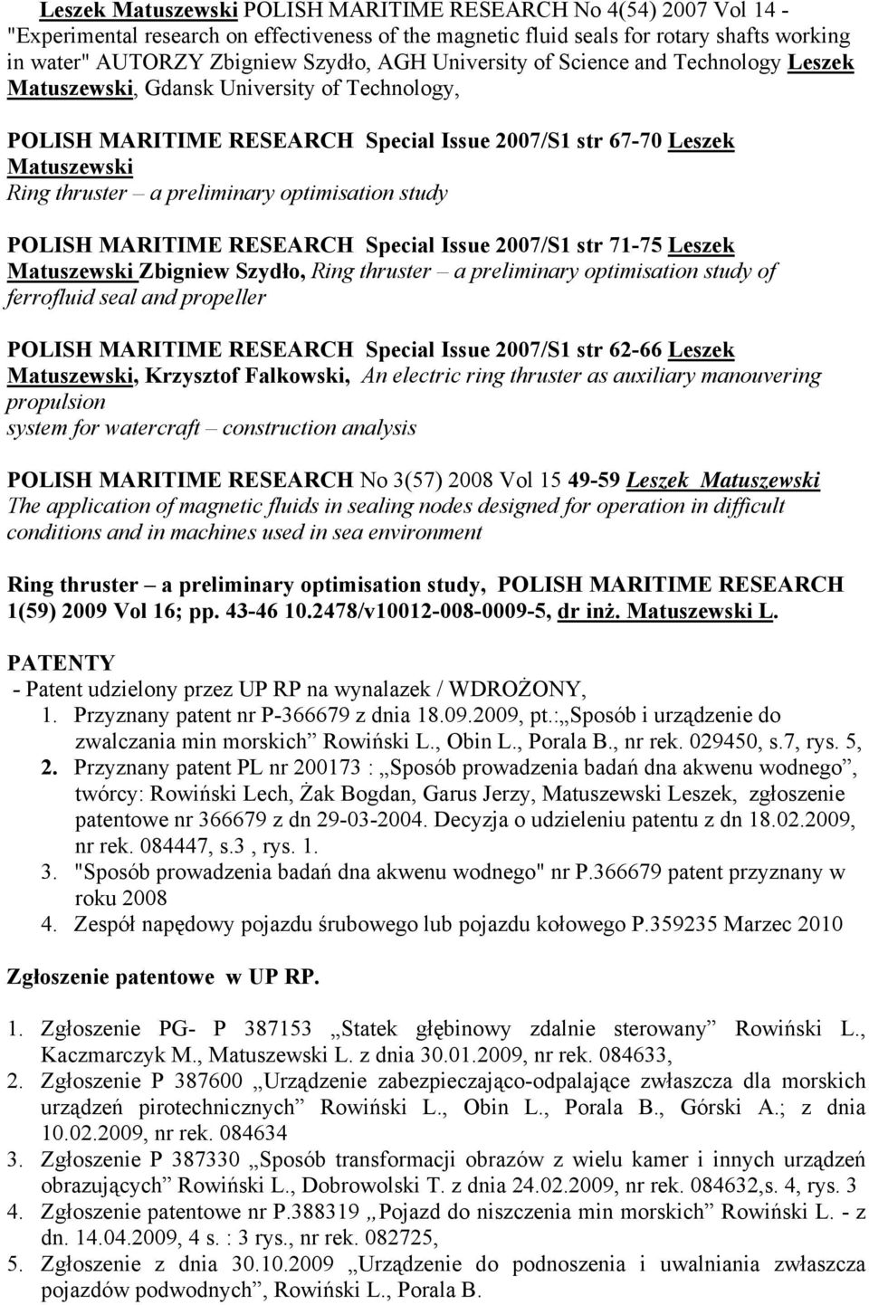 optimisation study POLISH MARITIME RESEARCH Special Issue 2007/S1 str 71-75 Leszek Matuszewski Zbigniew Szydło, Ring thruster a preliminary optimisation study of ferrofluid seal and propeller POLISH