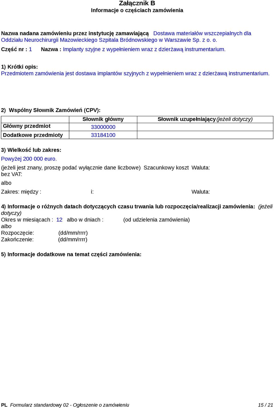 1) Krótki opis: Przedmiotem zamówienia jest dostawa implantów szyjnych z wypełnieniem wraz z dzierżawą instrumentarium.