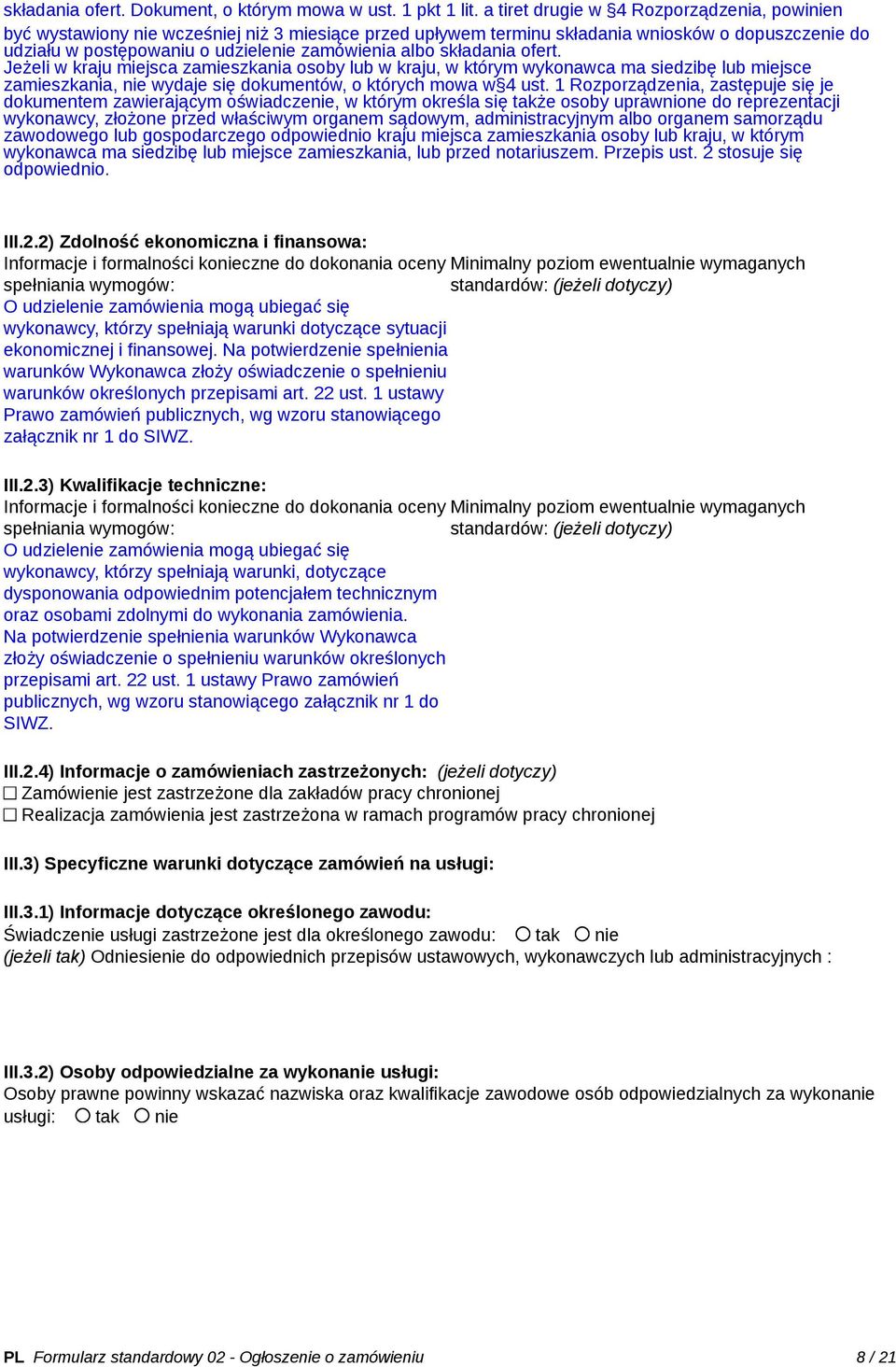 składania ofert. Jeżeli w kraju miejsca zamieszkania osoby lub w kraju, w którym wykonawca ma siedzibę lub miejsce zamieszkania, nie wydaje się dokumentów, o których mowa w 4 ust.