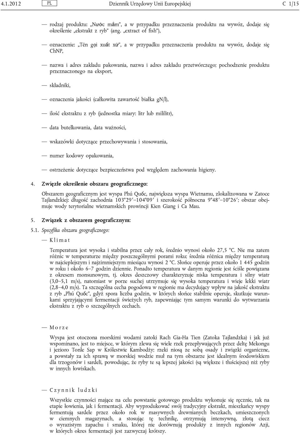 produktu przeznaczonego na eksport, składniki, oznaczenia jakości (całkowita zawartość białka gn/l), ilość ekstraktu z ryb (jednostka miary: litr lub mililitr), data butelkowania, data ważności,