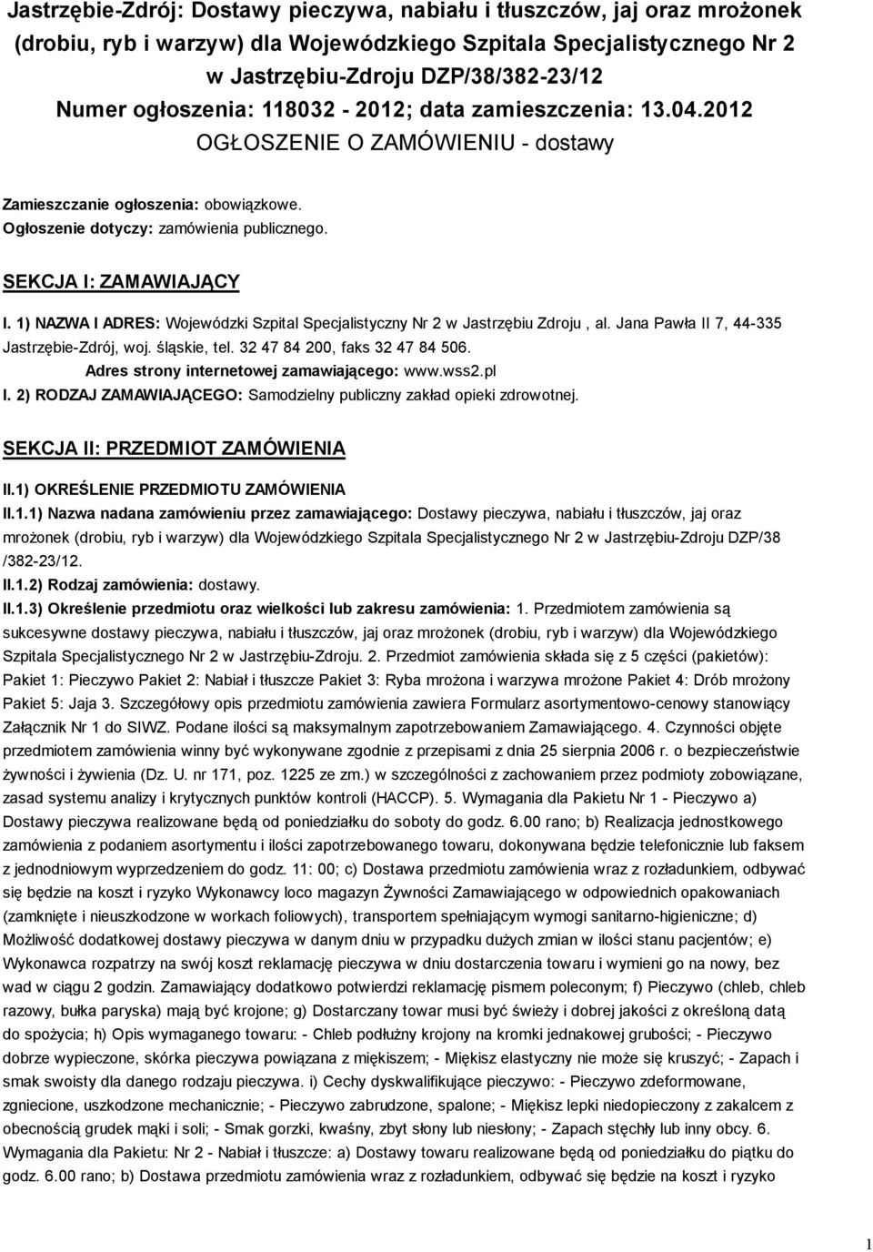 1) NAZWA I ADRES: Wojewódzki Szpital Specjalistyczny Nr 2 w Jastrzębiu Zdroju, al. Jana Pawła II 7, 44-335 Jastrzębie-Zdrój, woj. śląskie, tel. 32 47 84 200, faks 32 47 84 506.