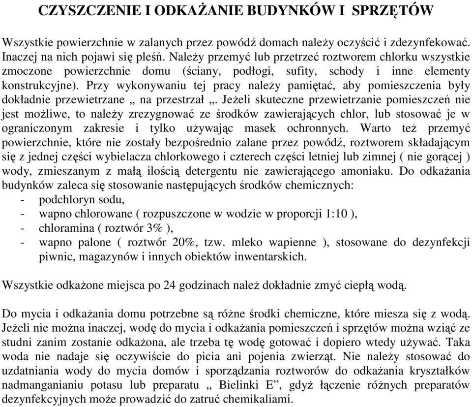 Przy wykonywaniu tej pracy należy pamiętać, aby pomieszczenia były dokładnie przewietrzane na przestrzał.