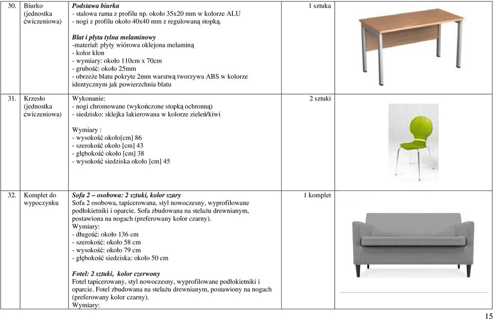 identycznym jak powierzchnia blatu Wykonanie: - nogi chromowane (wykończone stopką ochronną) - siedzisko: sklejka lakierowana w kolorze zieleń/kiwi Wymiary : - wysokość około[cm] 86 - szerokość około