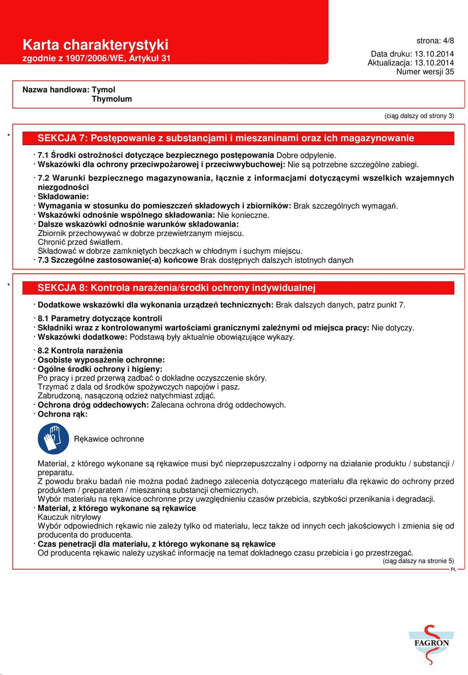 2 Warunki bezpiecznego magazynowania, łącznie z informacjami dotyczącymi wszelkich wzajemnych niezgodności Składowanie: Wymagania w stosunku do pomieszczeń składowych i zbiorników: Brak szczególnych