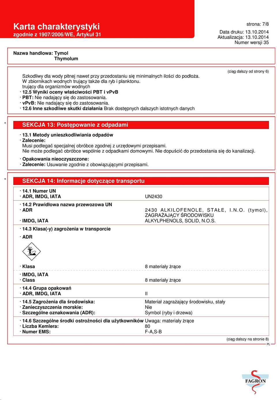 6 Inne szkodliwe skutki działania Brak dostępnych dalszych istotnych danych (ciąg dalszy od strony 6) * SEKCJA 13: Postępowanie z odpadami 13.