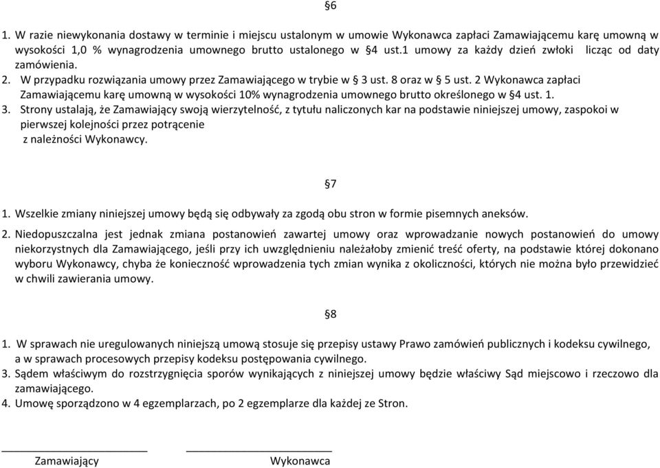 2 Wykonawca zapłaci Zamawiającemu karę umowną w wysokości 10% wynagrodzenia umownego brutto określonego w 4 ust. 1. 3.