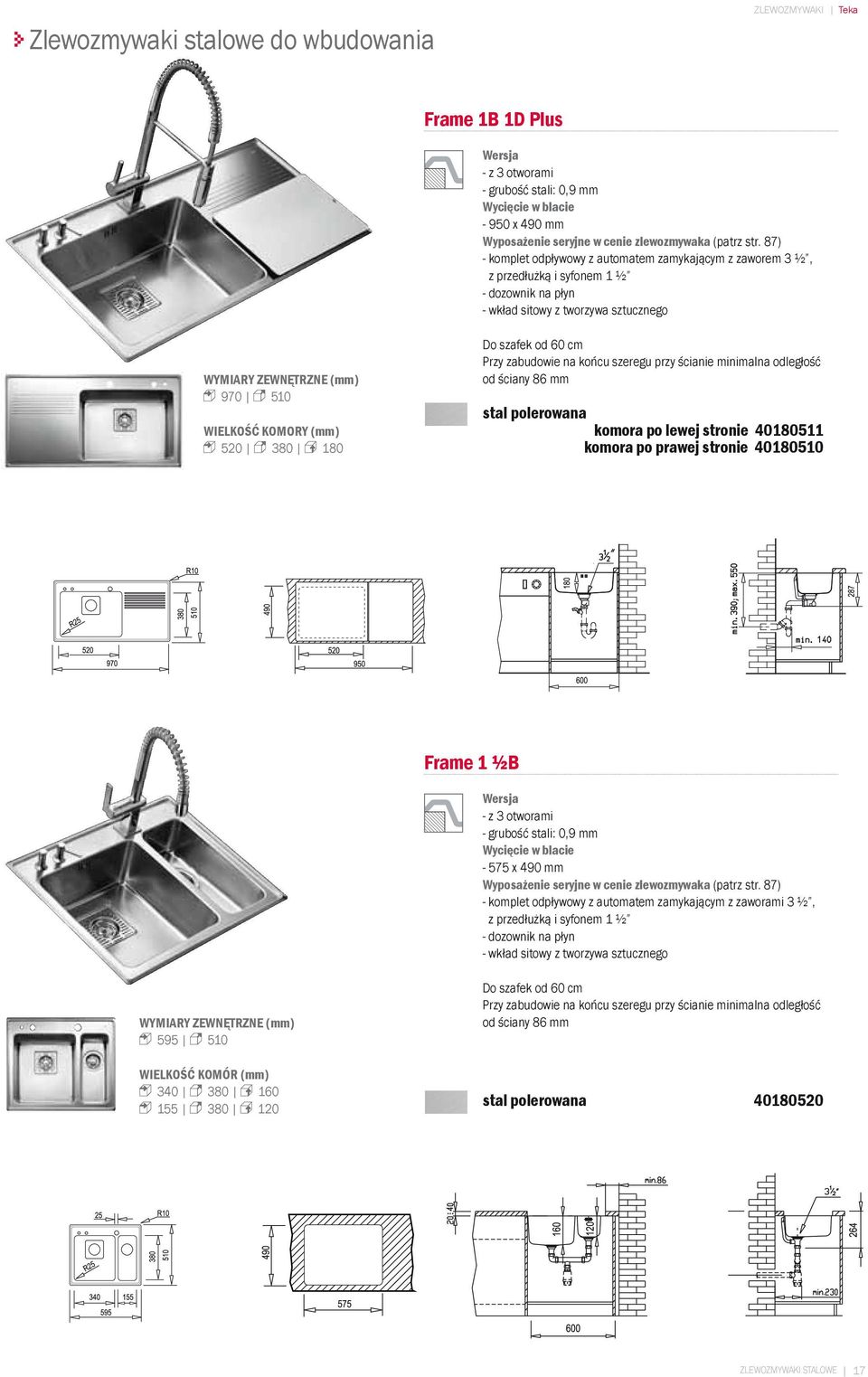 60 cm od ściany 86 mm stal polerowana komora po lewej stronie 40180511 komora po prawej stronie 40180510 Frame 1 ½B - z 3 otworami - grubość stali: 0,9 mm - 575 x 490 mm Wyposażenie seryjne