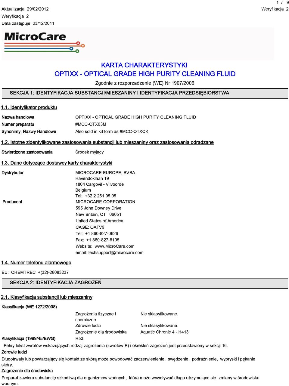 1. Identyfikator produktu Nazwa handlowa Numer preparatu Synonimy, Nazwy Handlowe OPTIXX - OPTICAL GRADE HIGH PURITY CLEANING FLUID #MCC-OTX03M Also sold in kit form as #MCC-OTXCK 1.2.