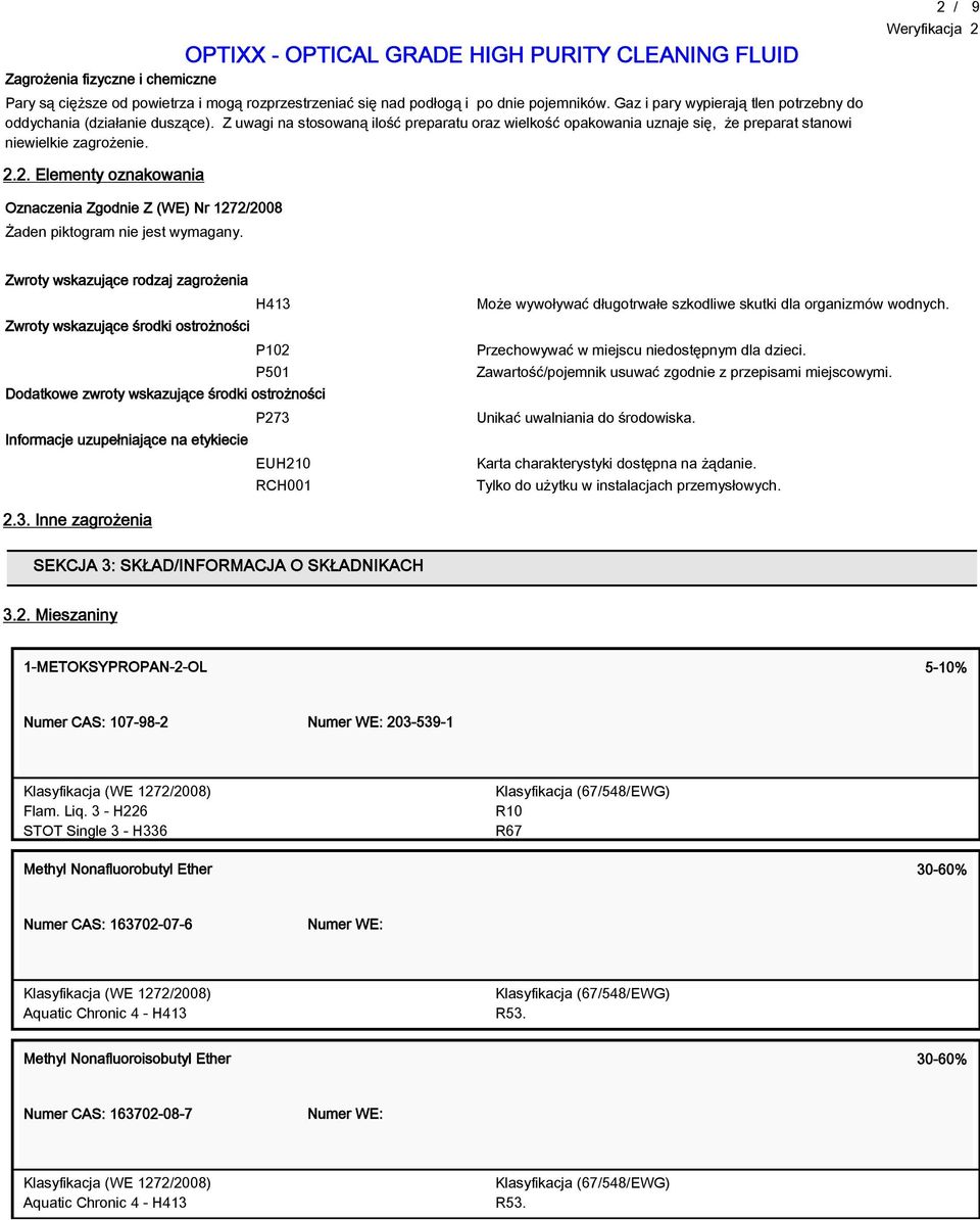 / 9 2.2. Elementy oznakowania Oznaczenia Zgodnie Z (WE) Nr 1272/2008 Żaden piktogram nie jest wymagany.