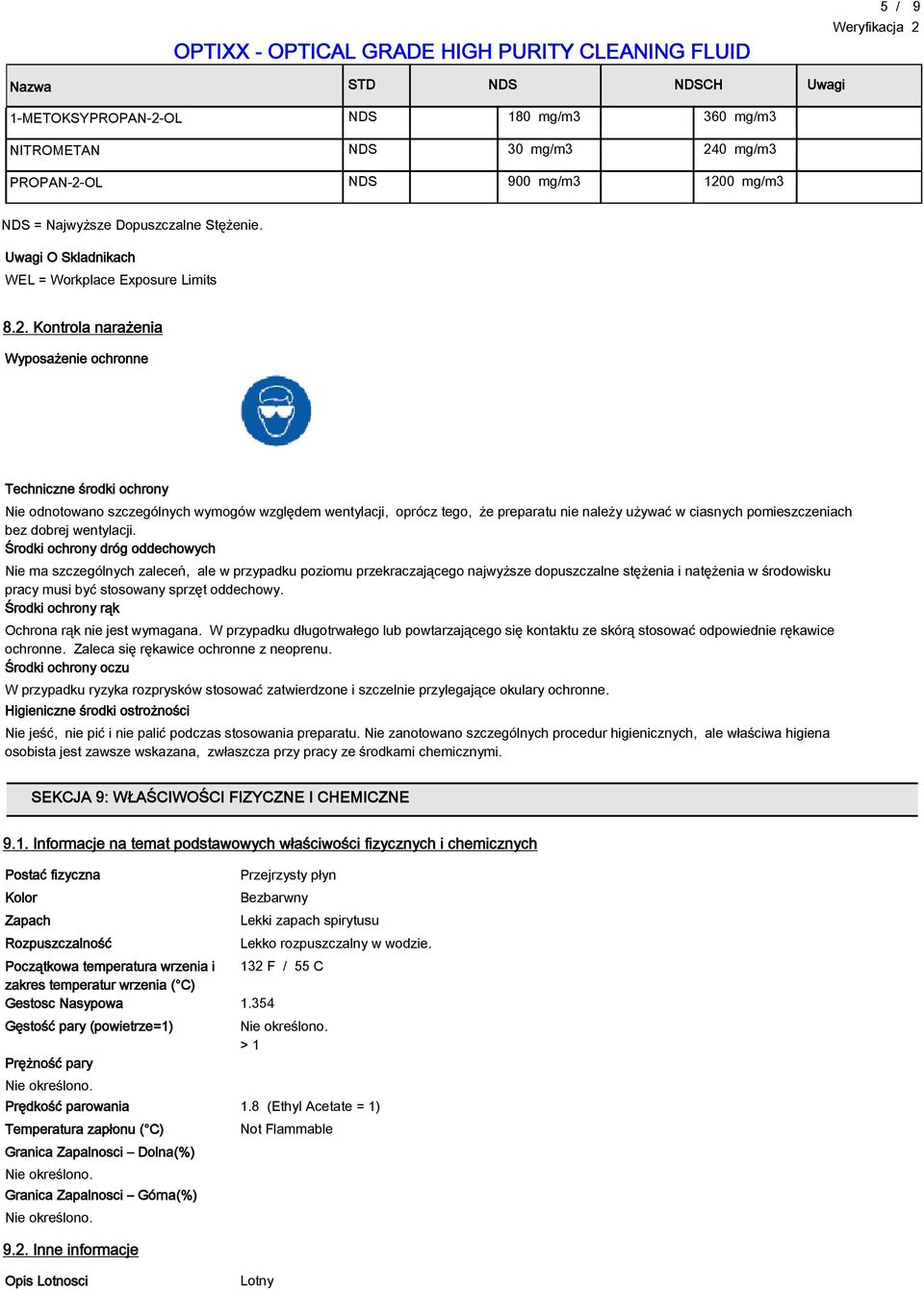 Kontrola narażenia Wyposażenie ochronne Techniczne środki ochrony Nie odnotowano szczególnych wymogów względem wentylacji, oprócz tego, że preparatu nie należy używać w ciasnych pomieszczeniach bez