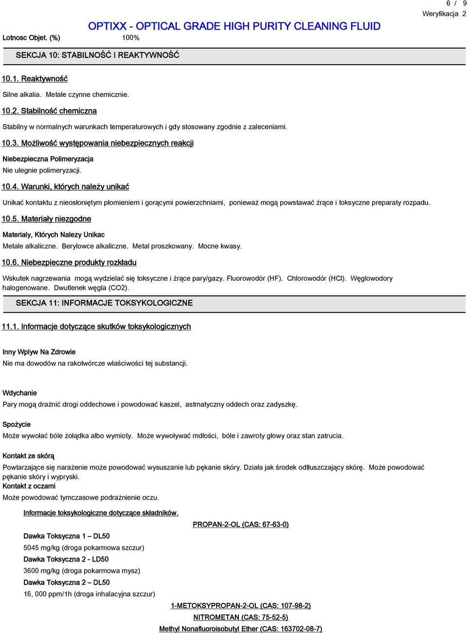 Możliwość występowania niebezpiecznych reakcji Niebezpieczna Polimeryzacja Nie ulegnie polimeryzacji. 10.4.