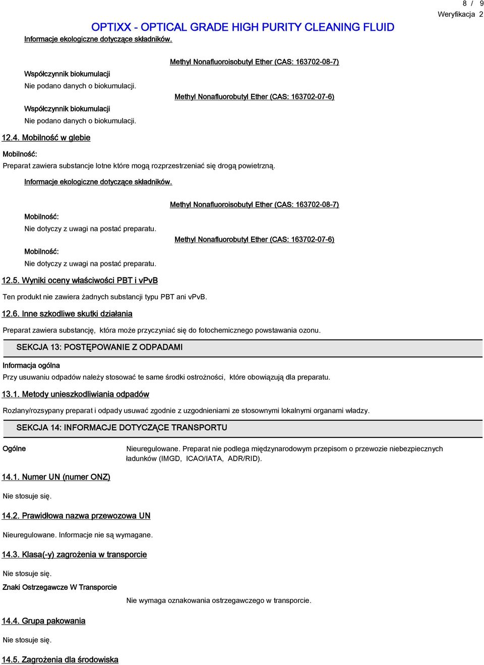 Mobilność: Nie dotyczy z uwagi na postać preparatu. 12.5. Wyniki oceny właściwości PBT i vpvb Ten produkt nie zawiera żadnych substancji typu PBT ani vpvb. 12.6.