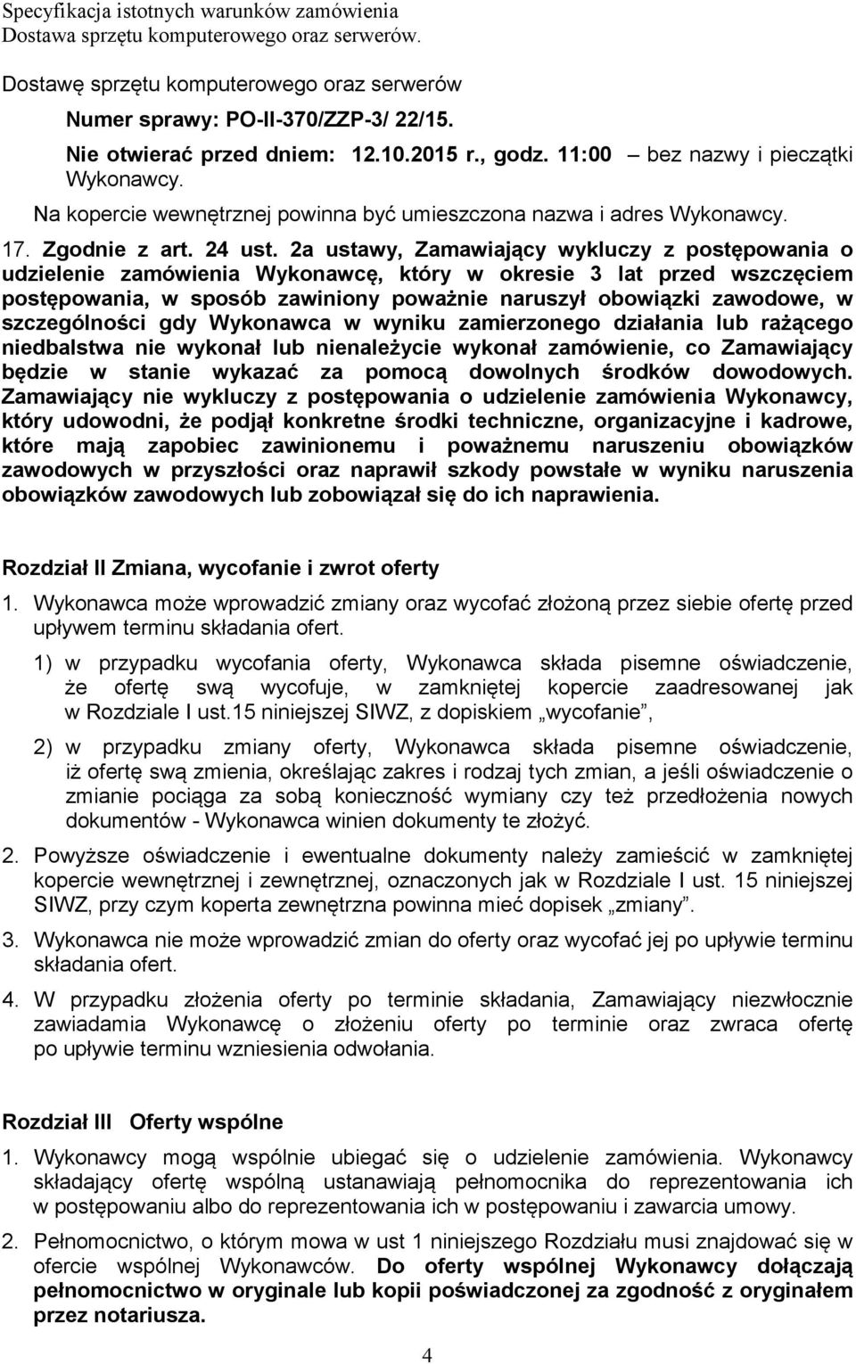 2a ustawy, Zamawiający wykluczy z postępowania o udzielenie zamówienia Wykonawcę, który w okresie 3 lat przed wszczęciem postępowania, w sposób zawiniony poważnie naruszył obowiązki zawodowe, w