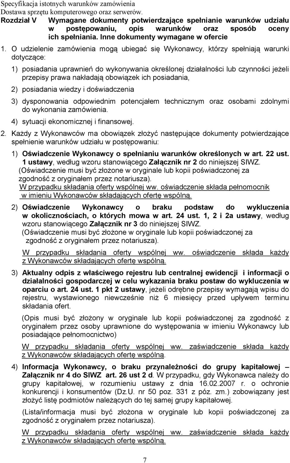 obowiązek ich posiadania, 2) posiadania wiedzy i doświadczenia 3) dysponowania odpowiednim potencjałem technicznym oraz osobami zdolnymi do wykonania zamówienia. 4) sytuacji ekonomicznej i finansowej.