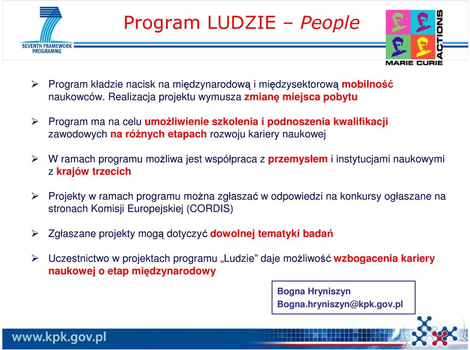 W ramach programu moŝliwa jest współpraca z przemysłem i instytucjami naukowymi z krajów trzecich Projekty w ramach programu moŝna zgłaszać w odpowiedzi na konkursy ogłaszane