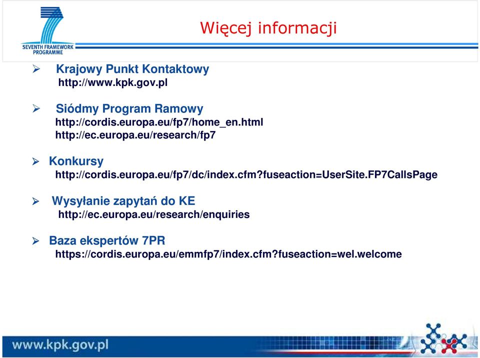 europa.eu/fp7/dc/index.cfm?fuseaction=usersite.fp7callspage Wysyłanie zapytań do KE http://ec.