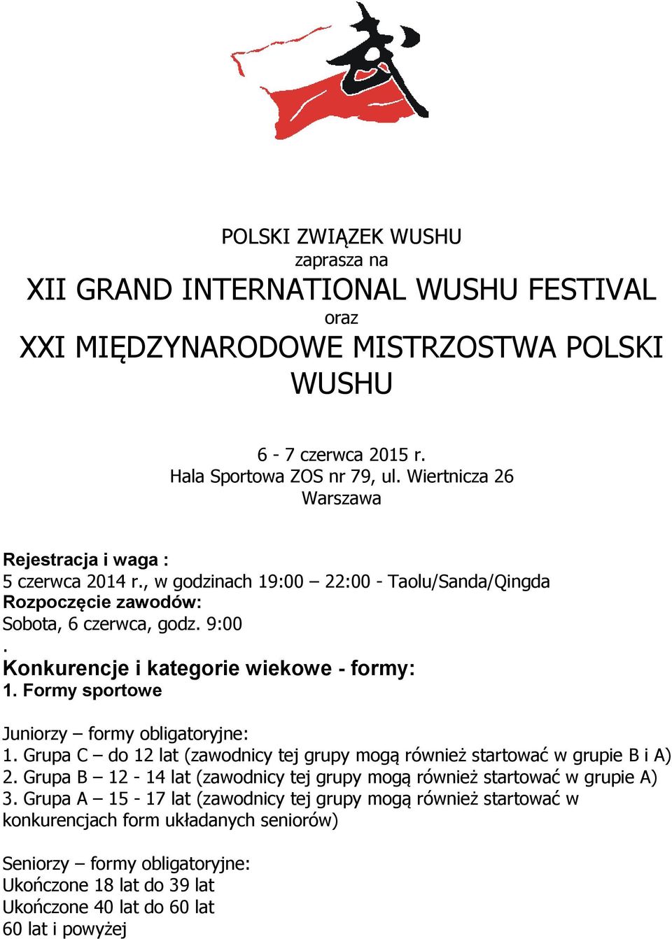 Konkurencje i kategorie wiekowe - formy: 1. Formy sportowe Juniorzy formy obligatoryjne: 1. Grupa C do 12 lat (zawodnicy tej grupy mogą również startować w grupie B i A) 2.