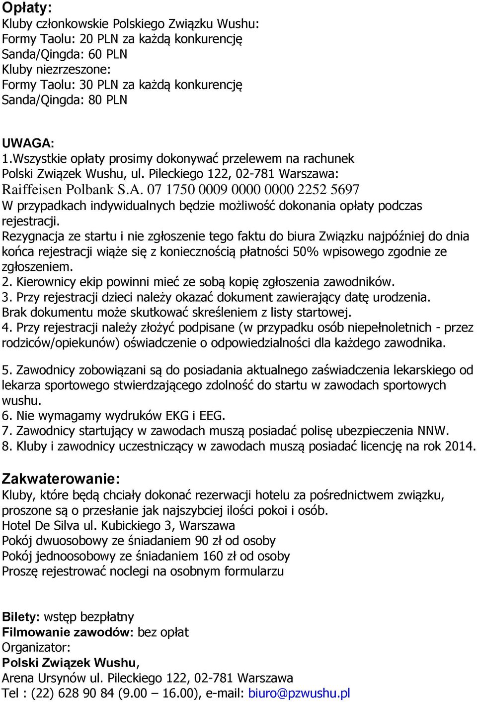 Rezygnacja ze startu i nie zgłoszenie tego faktu do biura Związku najpóźniej do dnia końca rejestracji wiąże się z koniecznością płatności 50% wpisowego zgodnie ze zgłoszeniem. 2.