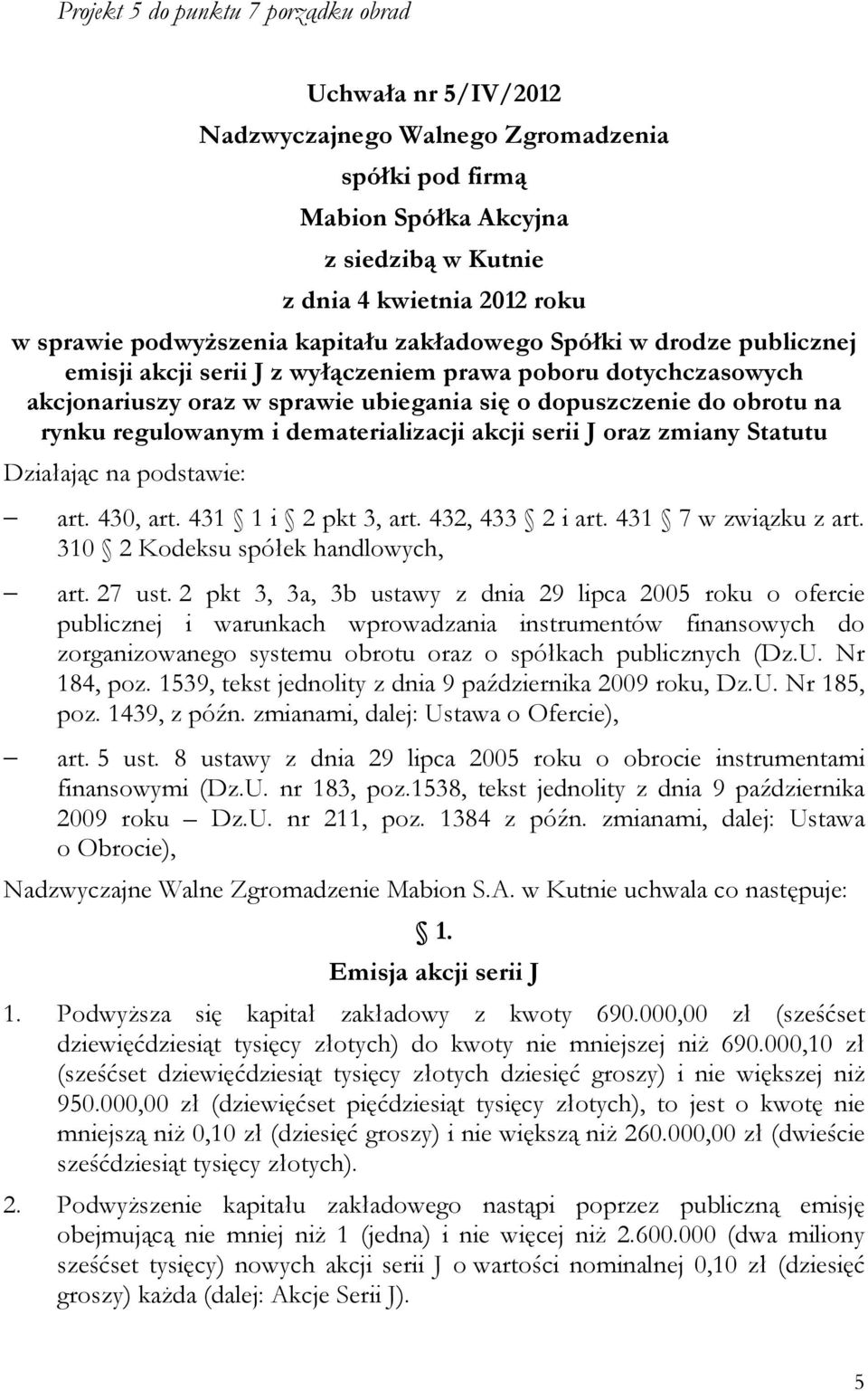 Działając na podstawie: art. 430, art. 431 1 i 2 pkt 3, art. 432, 433 2 i art. 431 7 w związku z art. 310 2 Kodeksu spółek handlowych, art. 27 ust.