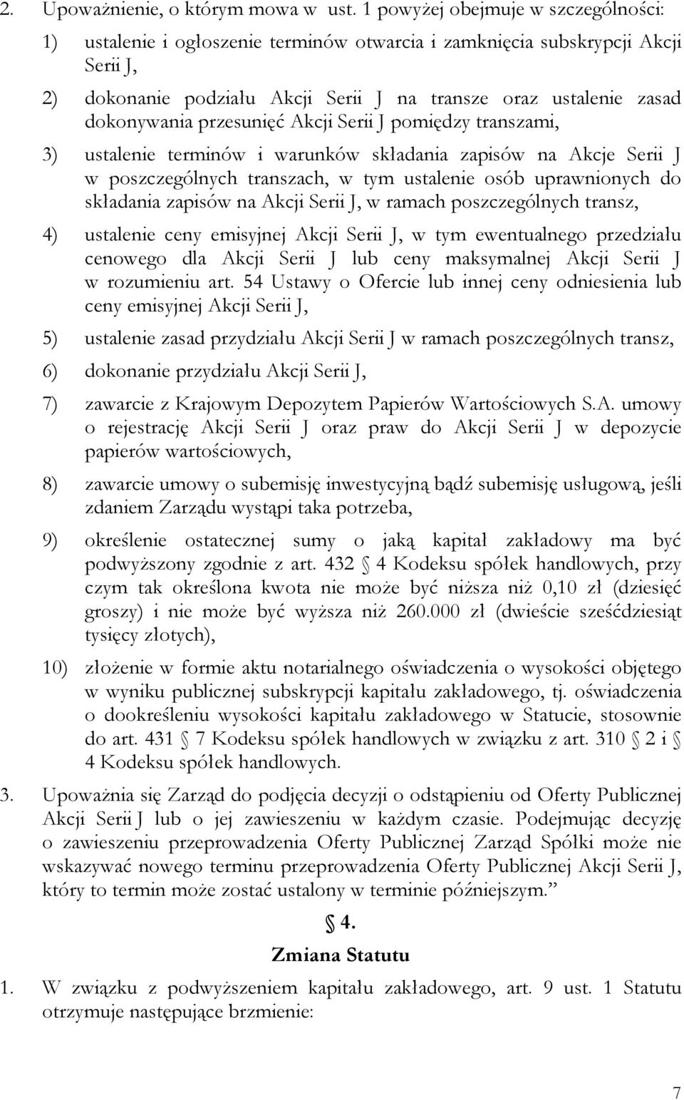 przesunięć Akcji Serii J pomiędzy transzami, 3) ustalenie terminów i warunków składania zapisów na Akcje Serii J w poszczególnych transzach, w tym ustalenie osób uprawnionych do składania zapisów na