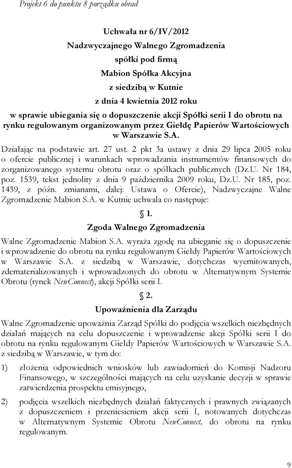 2 pkt 3a ustawy z dnia 29 lipca 2005 roku o ofercie publicznej i warunkach wprowadzania instrumentów finansowych do zorganizowanego systemu obrotu oraz o spółkach publicznych (Dz.U. Nr 184, poz.