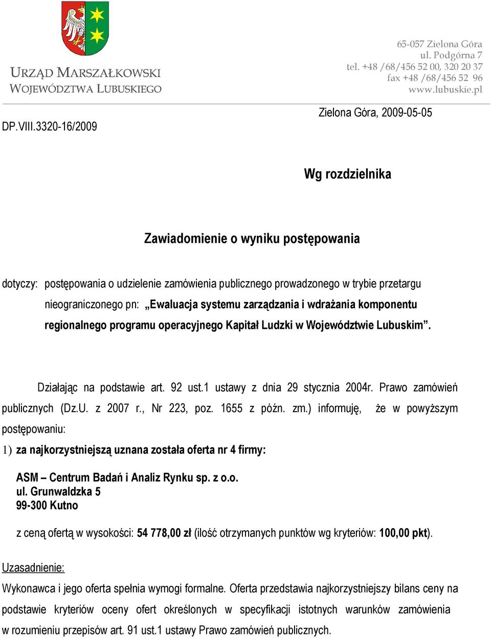 pn: Ewaluacja systemu zarządzania i wdrażania komponentu regionalnego programu operacyjnego Kapitał Ludzki w Województwie Lubuskim. Działając na podstawie art. 92 ust.