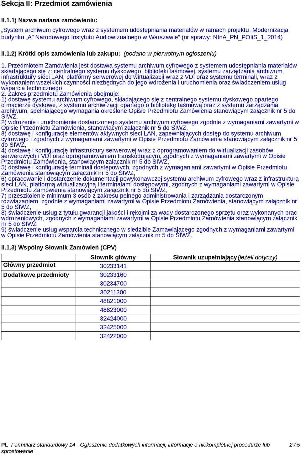 NInA_PN_POIiS_1_2014) II.1.2) Krótki opis zamówienia lub zakupu: (podano w pierwotnym ogłoszeniu) 1.