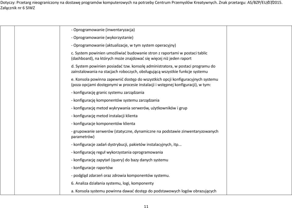 konsolę administratora, w postaci programu do zainstalowania na stacjach roboczych, obsługującą wszystkie funkcje systemu e.