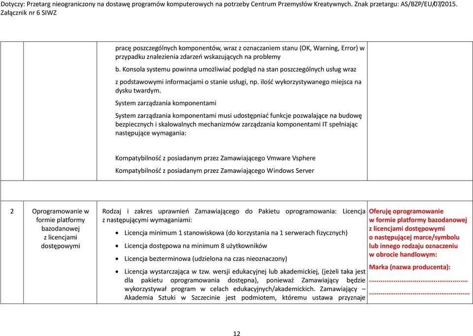 System zarządzania komponentami System zarządzania komponentami musi udostępniać funkcje pozwalające na budowę bezpiecznych i skalowalnych mechanizmów zarządzania komponentami IT spełniając