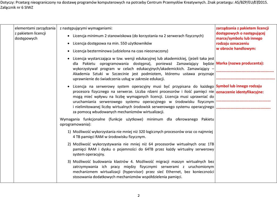 wersji edukacyjnej lub akademickiej, (jeżeli taka jest dla Pakietu oprogramowania dostępna), ponieważ Zamawiający będzie wykorzystywał program w celach edukacyjnych/akademickich.