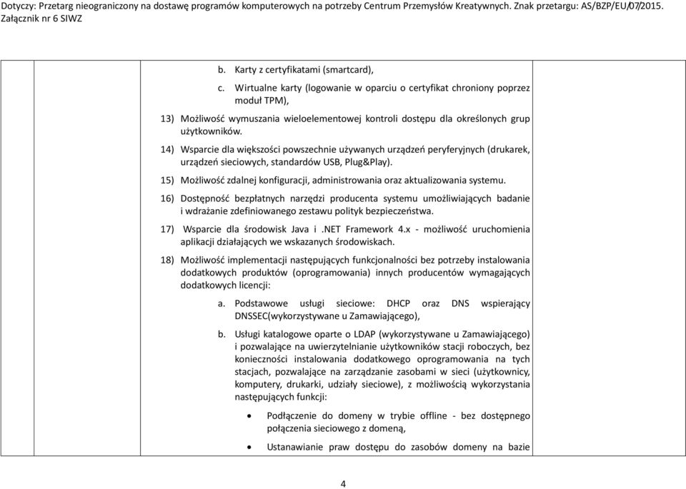 14) Wsparcie dla większości powszechnie używanych urządzeń peryferyjnych (drukarek, urządzeń sieciowych, standardów USB, Plug&Play).