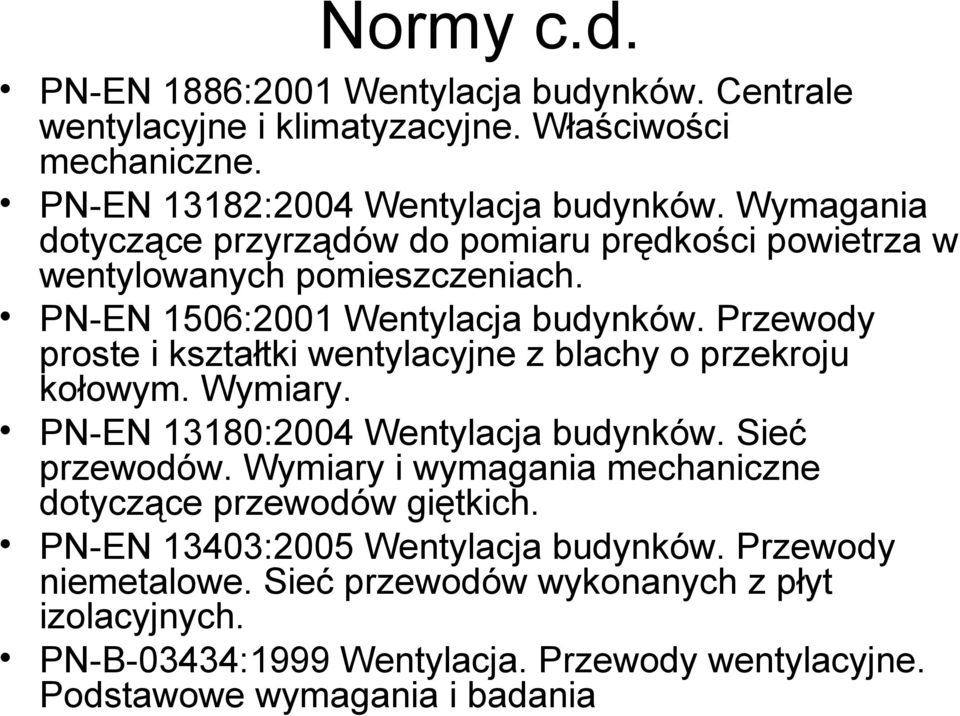 Przewody proste i kształtki wentylacyjne z blachy o przekroju kołowym. Wymiary. PN-EN 13180:2004 Wentylacja budynków. Sieć przewodów.