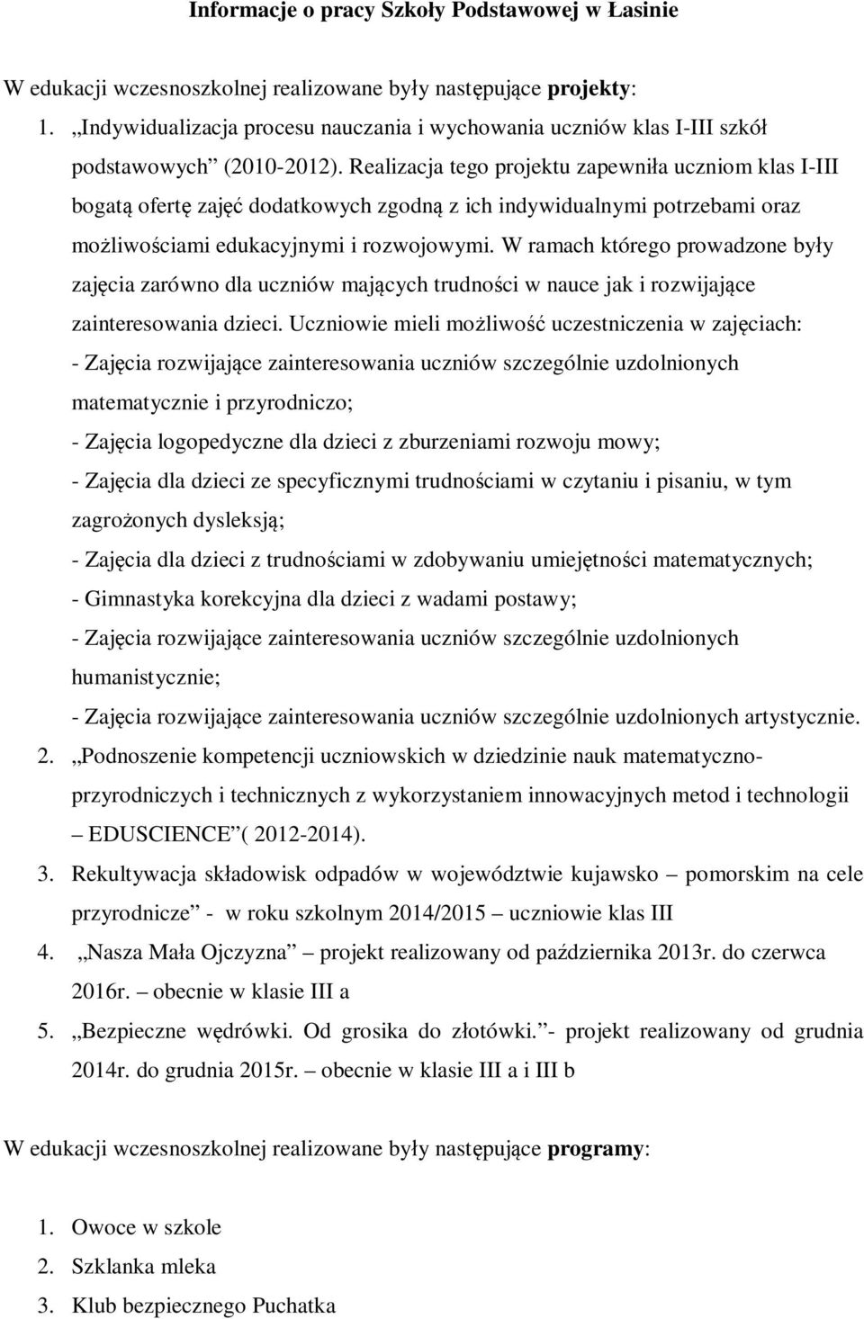 Realizacja tego projektu zapewni a uczniom klas I-III bogat ofert zaj dodatkowych zgodn z ich indywidualnymi potrzebami oraz mo liwo ciami edukacyjnymi i rozwojowymi.