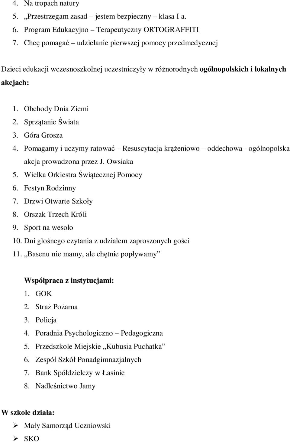 Góra Grosza 4. Pomagamy i uczymy ratowa Resuscytacja kr eniowo oddechowa - ogólnopolska akcja prowadzona przez J. Owsiaka 5. Wielka Orkiestra wi tecznej Pomocy 6. Festyn Rodzinny 7.