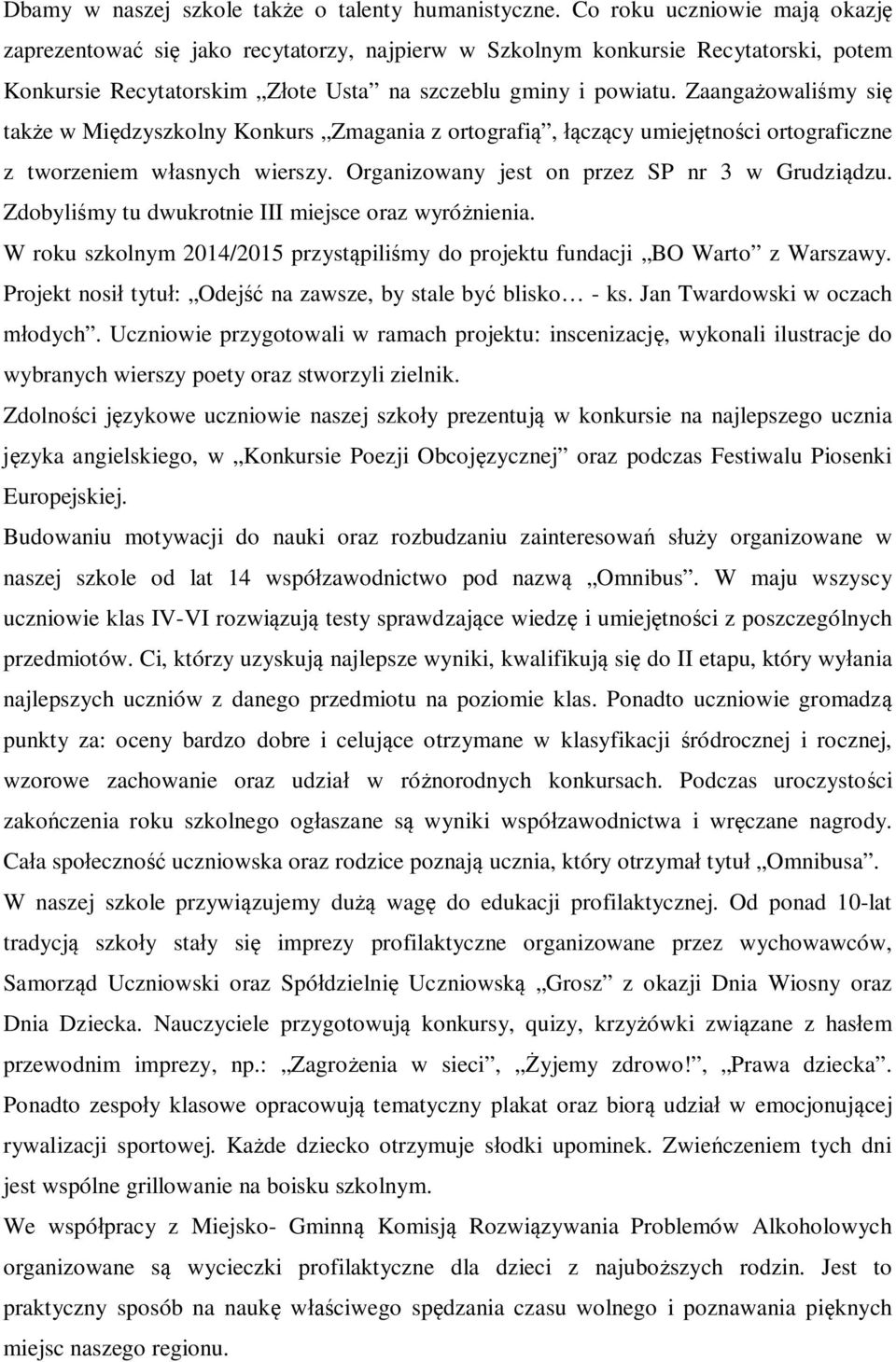 Zaanga owali my si tak e w Mi dzyszkolny Konkurs Zmagania z ortografi, cz cy umiej tno ci ortograficzne z tworzeniem w asnych wierszy. Organizowany jest on przez SP nr 3 w Grudzi dzu.