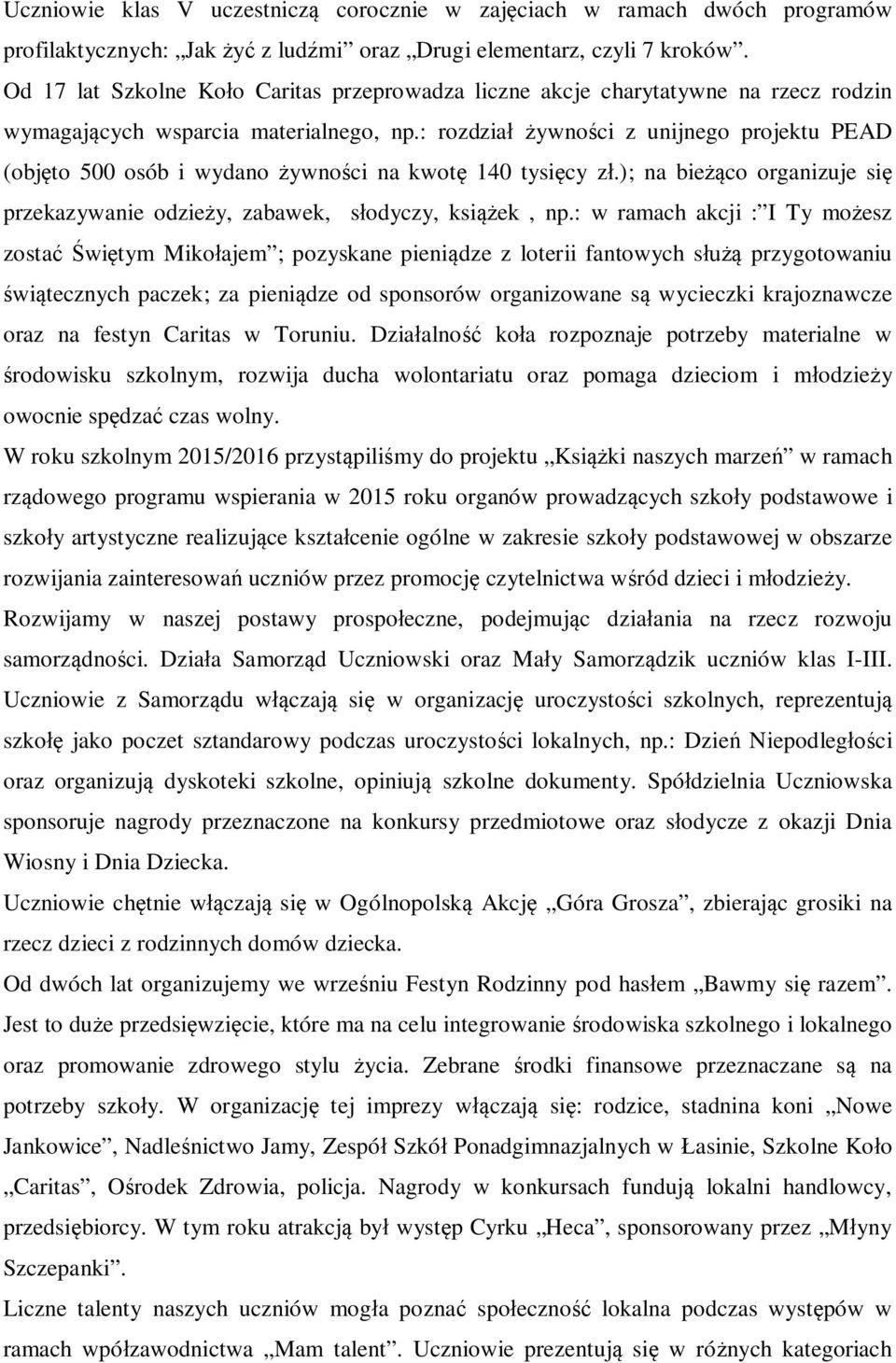 : rozdzia ywno ci z unijnego projektu PEAD (obj to 500 osób i wydano ywno ci na kwot 140 tysi cy z.); na bie co organizuje si przekazywanie odzie y, zabawek, s odyczy, ksi ek, np.