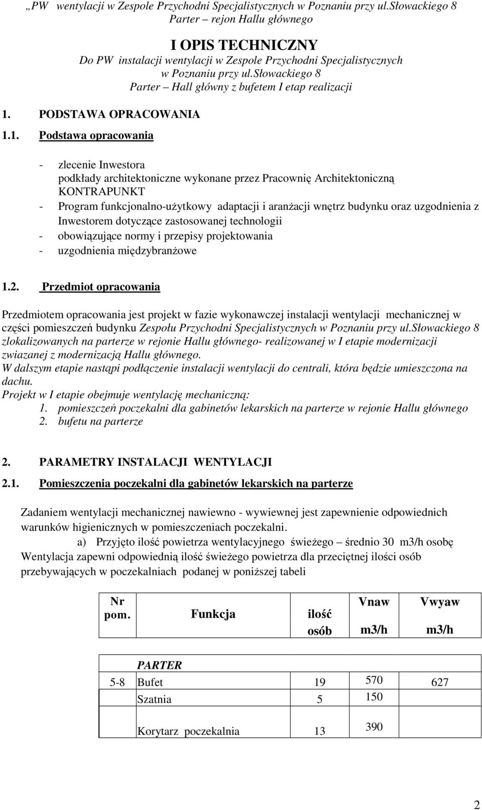 1. Podstawa opracowania - zlecenie Inwestora podkłady architektoniczne wykonane przez Pracownię Architektoniczną KONTRAPUNKT - Program funkcjonalno-uŝytkowy adaptacji i aranŝacji wnętrz budynku oraz