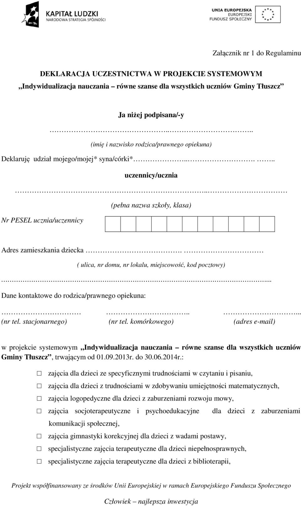 ( ulica, nr domu, nr lokalu, miejscowość, kod pocztowy)... Dane kontaktowe do rodzica/prawnego opiekuna:..... (nr tel. stacjonarnego) (nr tel.