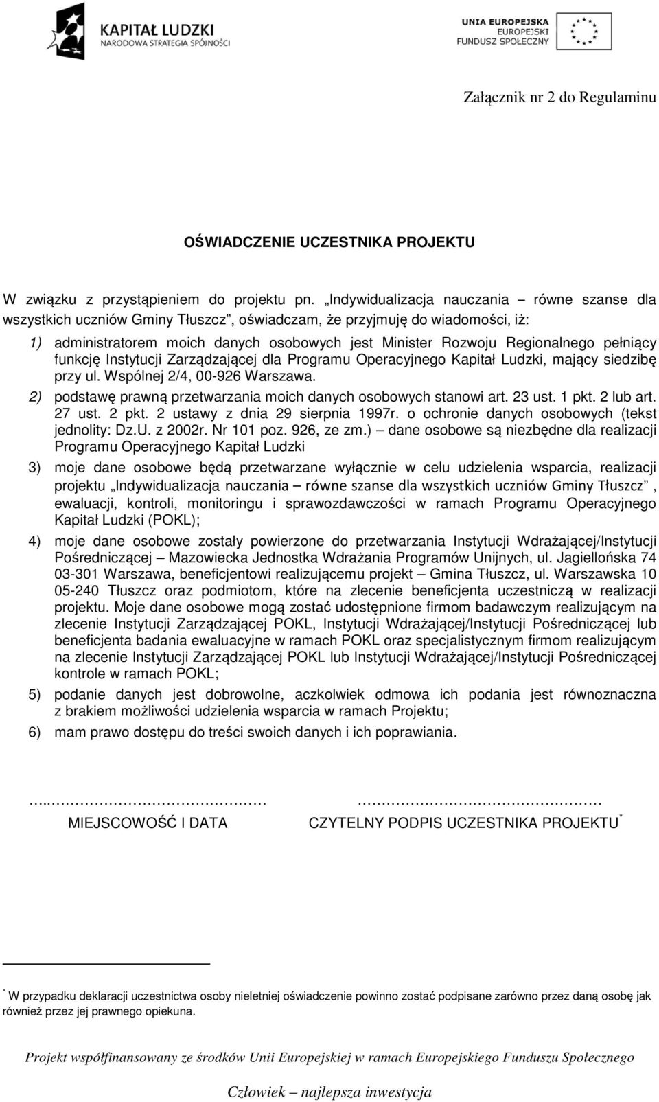 pełniący funkcję Instytucji Zarządzającej dla Programu Operacyjnego Kapitał Ludzki, mający siedzibę przy ul. Wspólnej 2/4, 00-926 Warszawa.