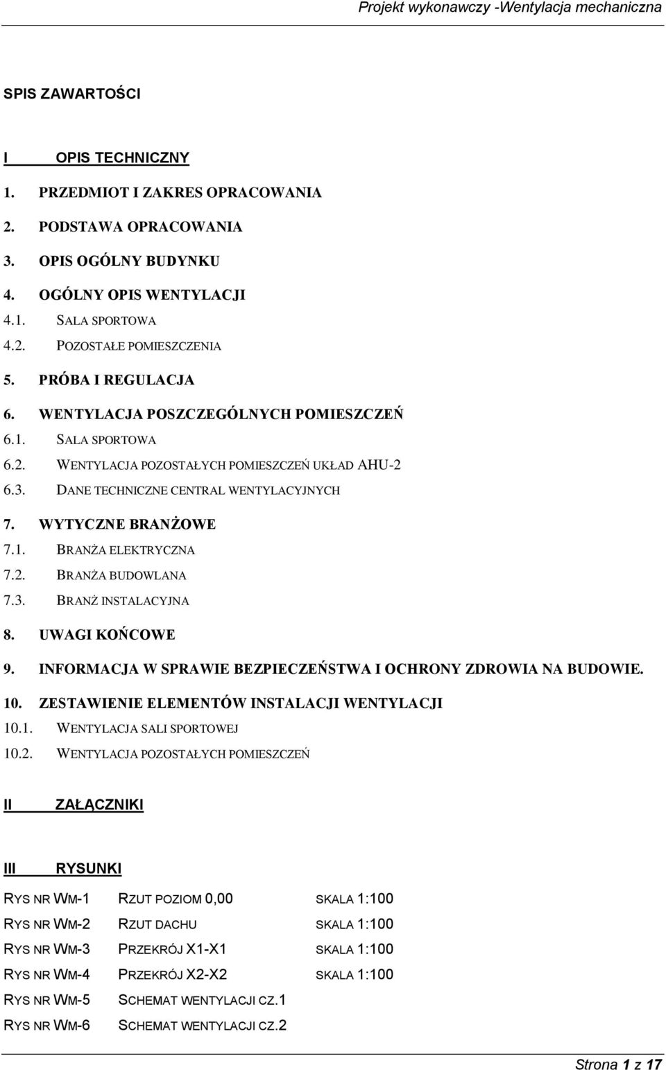 DANE TECHNICZNE CENTRAL WENTYLACYJNYCH 7. WYTYCZNE BRANŻOWE 7.1. BRANŻA ELEKTRYCZNA 7.2. BRANŻA BUDOWLANA 7.3. BRANŻ INSTALACYJNA 8. UWAGI KOŃCOWE 9.