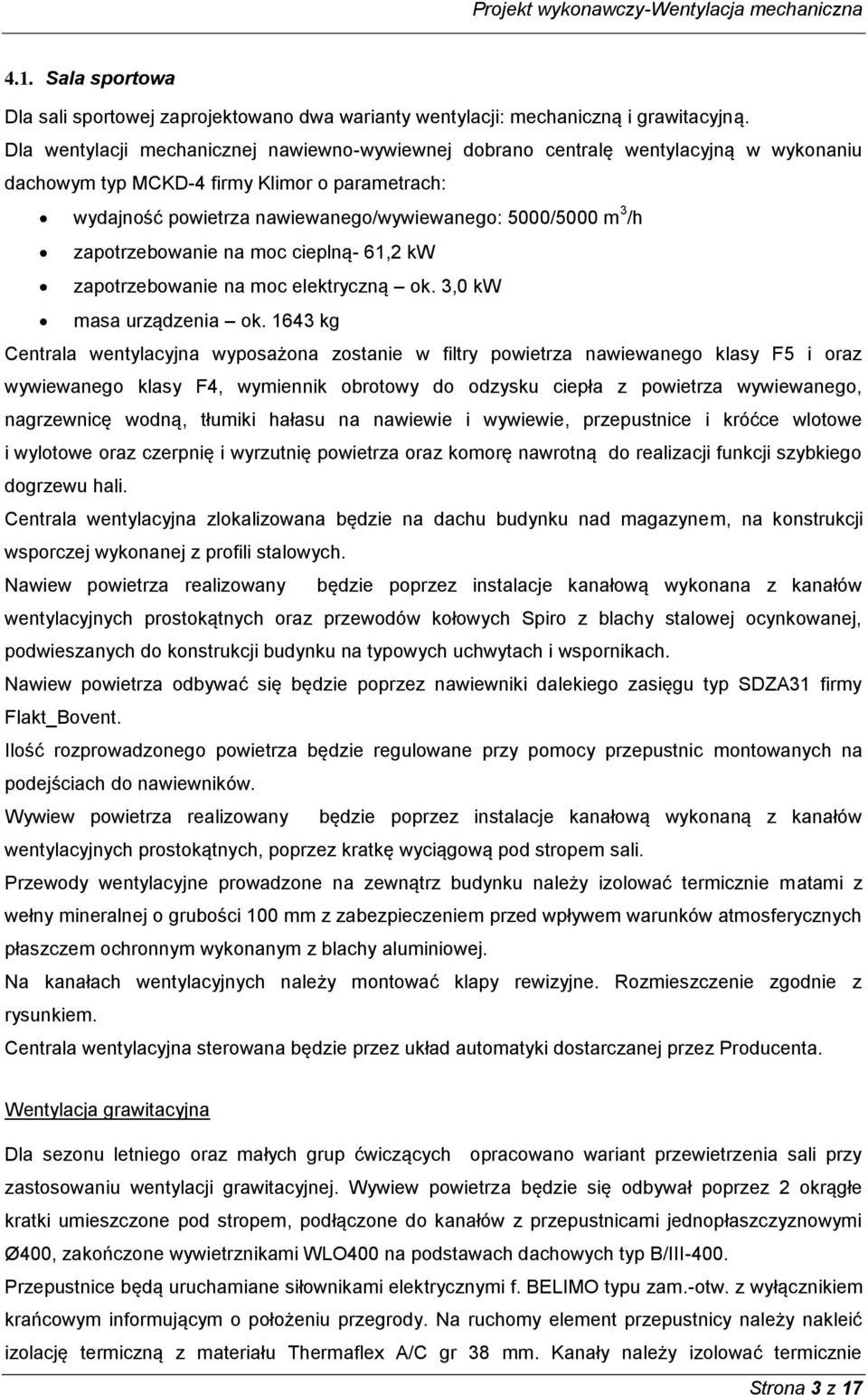 zapotrzebowanie na moc cieplną- 61,2 kw zapotrzebowanie na moc elektryczną ok. 3,0 kw masa urządzenia ok.