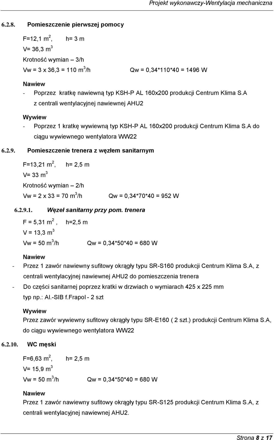 Klima S.A z centrali wentylacyjnej nawiewnej AHU2 - Poprzez 1 kratkę wywiewną typ KSH-P AL 160x200 produkcji Centrum Klima S.A do ciągu wywiewnego wentylatora WW22 6.2.9.