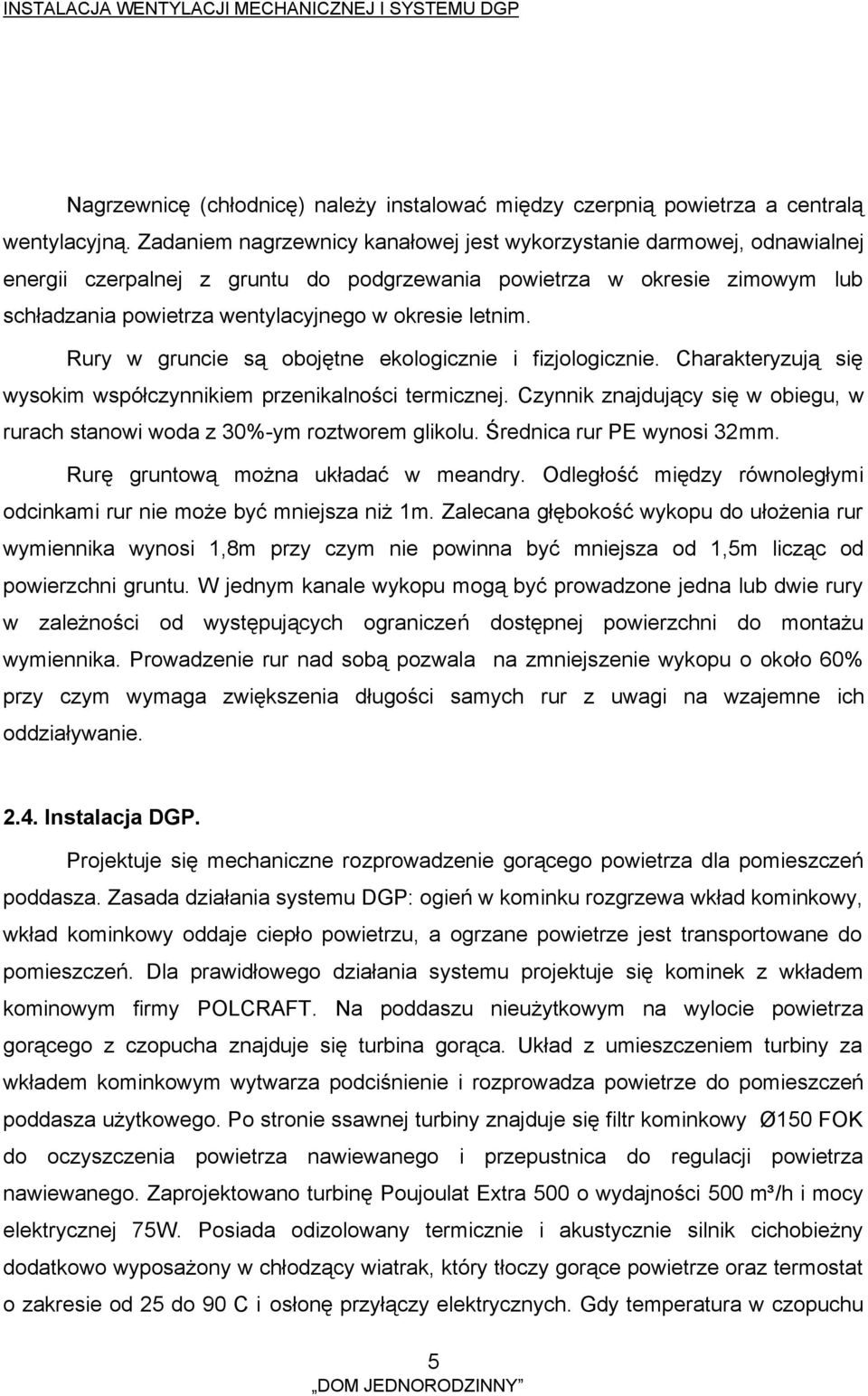 letnim. Rury w gruncie są obojętne ekologicznie i fizjologicznie. Charakteryzują się wysokim współczynnikiem przenikalności termicznej.