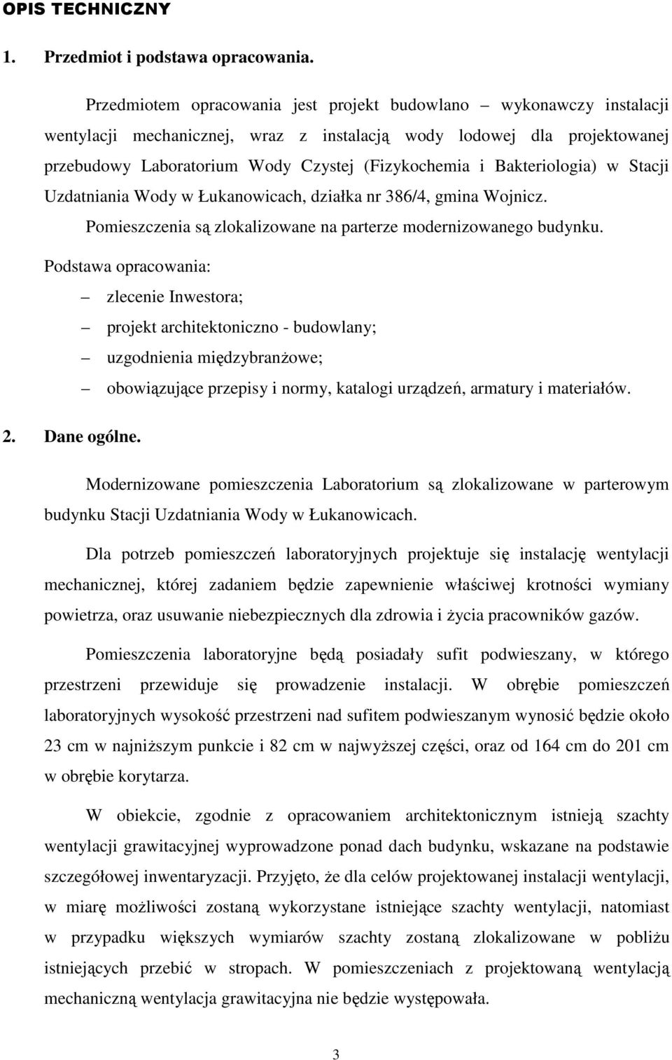 Bakteriologia) w Stacji Uzdatniania Wody w Łukanowicach, działka nr 386/4, gmina Wojnicz. Pomieszczenia są zlokalizowane na parterze modernizowanego budynku.