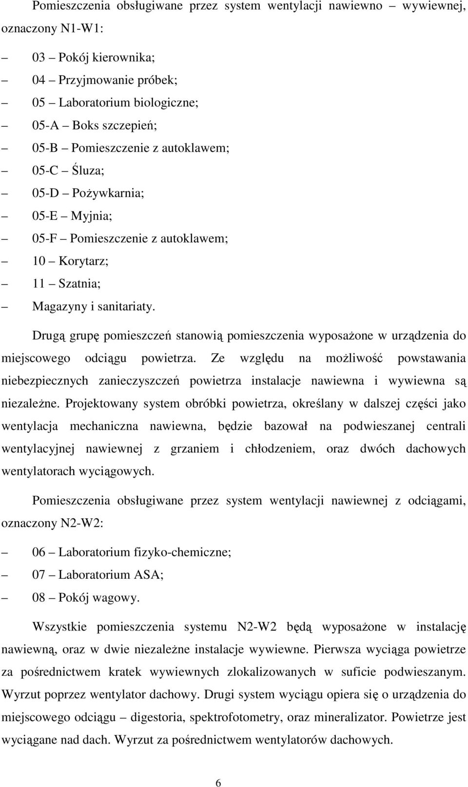 Drugą grupę pomieszczeń stanowią pomieszczenia wyposaŝone w urządzenia do miejscowego odciągu powietrza.