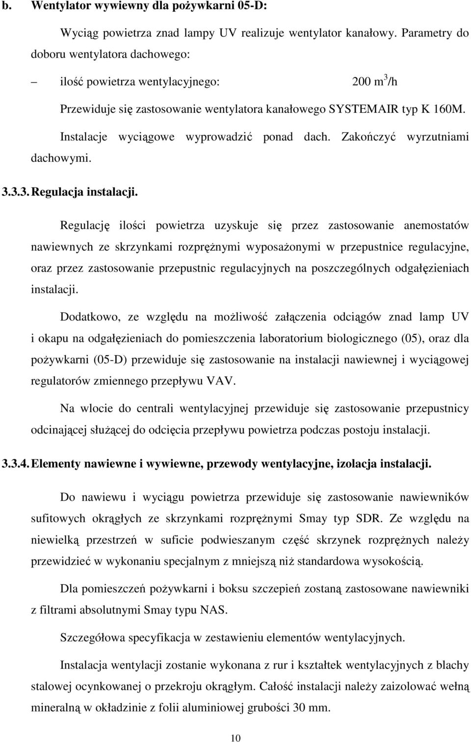 Instalacje wyciągowe wyprowadzić ponad dach. Zakończyć wyrzutniami dachowymi. 3.3.3. Regulacja instalacji.