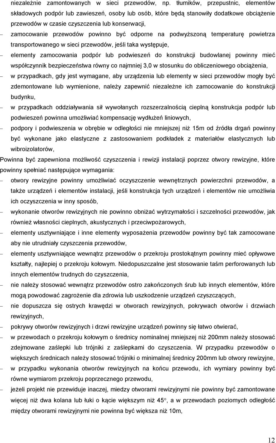 powinno być odporne na podwyższoną temperaturę powietrza transportowanego w sieci przewodów, jeśli taka występuje, elementy zamocowania podpór lub podwieszeń do konstrukcji budowlanej powinny mieć