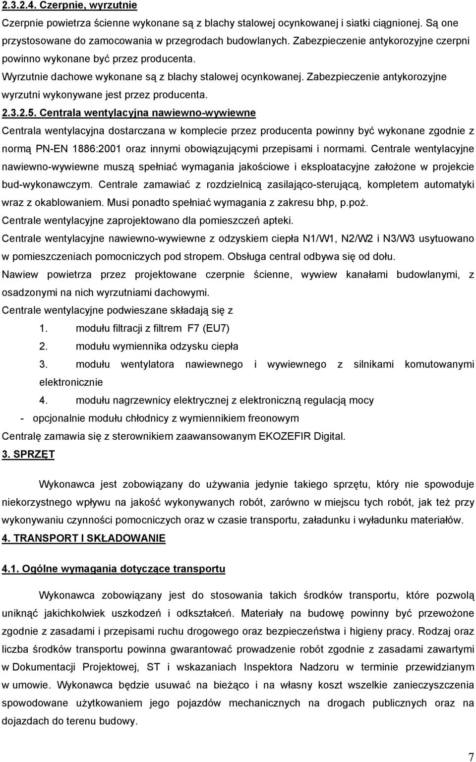 Zabezpieczenie antykorozyjne wyrzutni wykonywane jest przez producenta. 2.3.2.5.