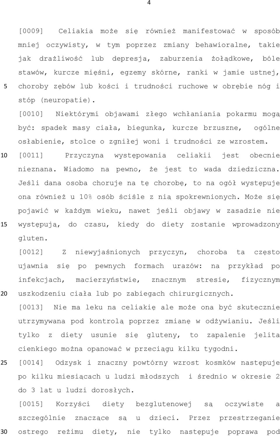 [00] Niektórymi objawami złego wchłaniania pokarmu mogą być: spadek masy ciała, biegunka, kurcze brzuszne, ogólne osłabienie, stolce o zgniłej woni i trudności ze wzrostem.